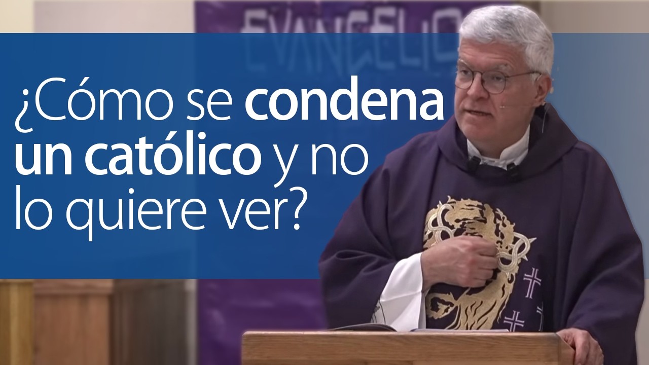 ¿Cómo se condena un católico y no lo quiere ver?