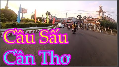 Dạo Quanh Một Vòng Thành Phố Cần Thơ Cầu Cái Răng và Cầu Đầu Sấu | Sông Nước Miền Tây