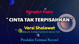 Cinta Tak Terpisahkan - Versi Sholawat - Hartik Mentari Putri Feat Muslih Al-Ikhlas Dangdut KOPLO 🎵