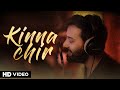 Kinna chir   full version  musicwaala  siddharth amit bhavsar  prophec