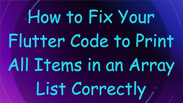 How to Fix Your Flutter Code to Print All Items in an Array List Correctly