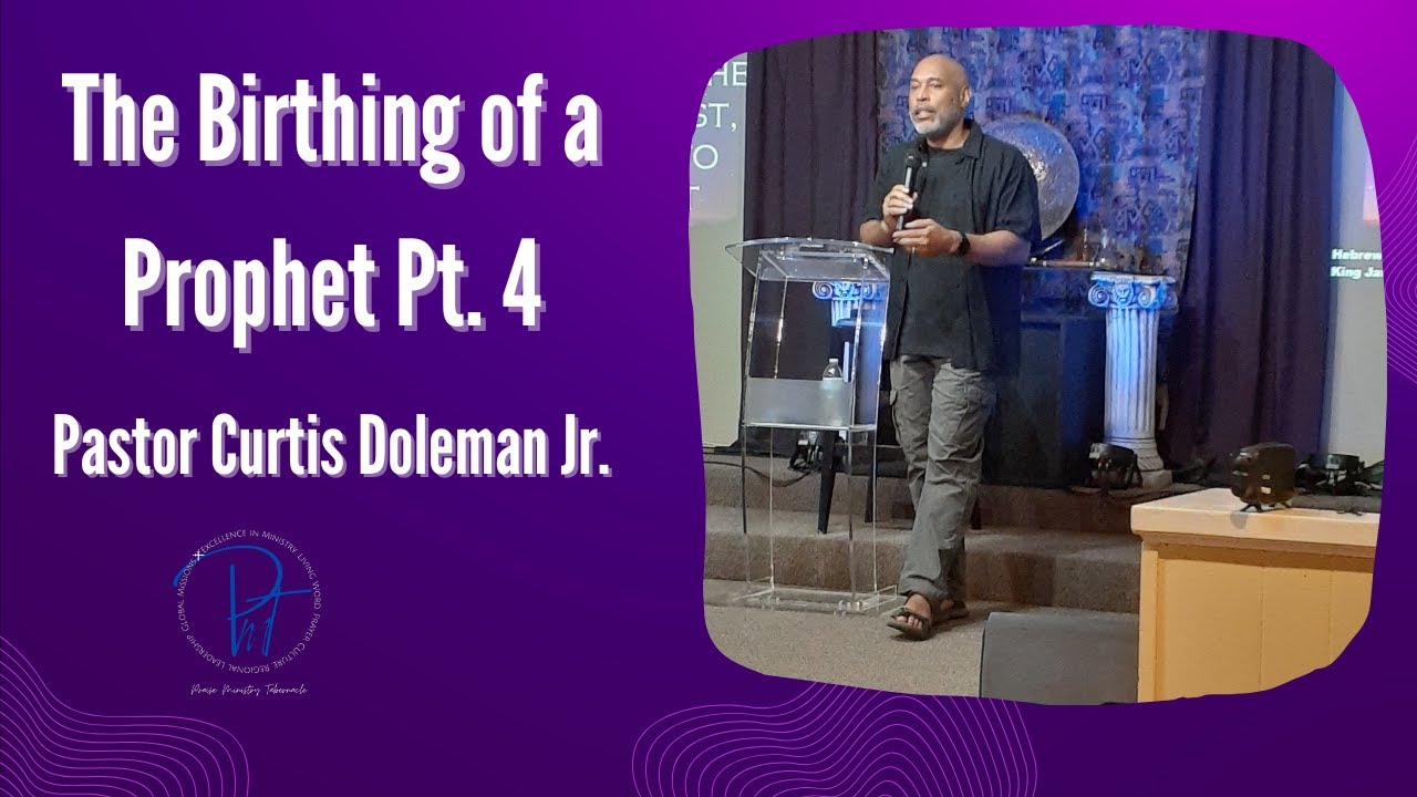 The Birthing of a Prophet Pt.4| Pastor Curtis Doleman Jr - YouTube