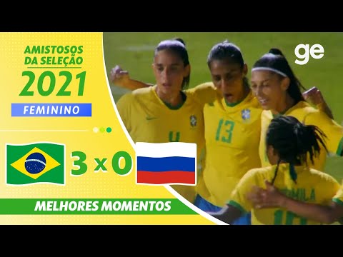 BRASIL 3 X 0 RÚSSIA | MELHORES MOMENTOS | AMISTOSOS FEMININOS 2021 | ge.globo