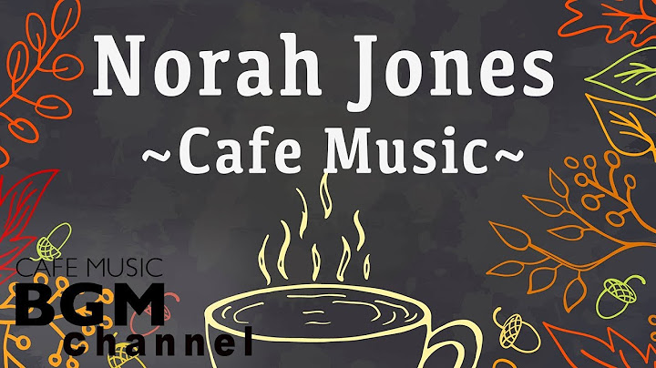 Norah Jones Cover - Relaxing Cafe Music - Chill Out Jazz & Bossa Nova arrange.