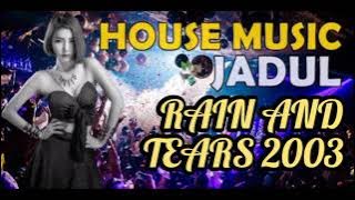 House Music Jadul - Rain And Tears 2003