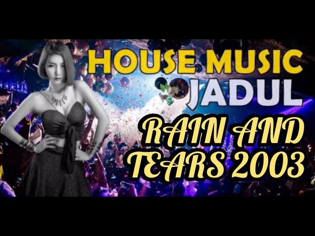 House Music Jadul - Rain And Tears 2003 class=