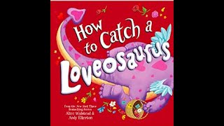 How to Catch A Loveasaurus by Alice Walstead