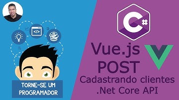 Vue.js com .Net Core API (POST) Inclusão de dados | Torne-se um Programador