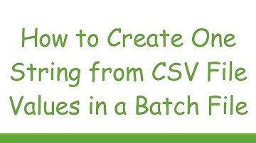 How to Create One String from CSV File Values in a Batch File
