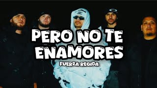 Pero No Te Enamores - Fuerza Regida Letra