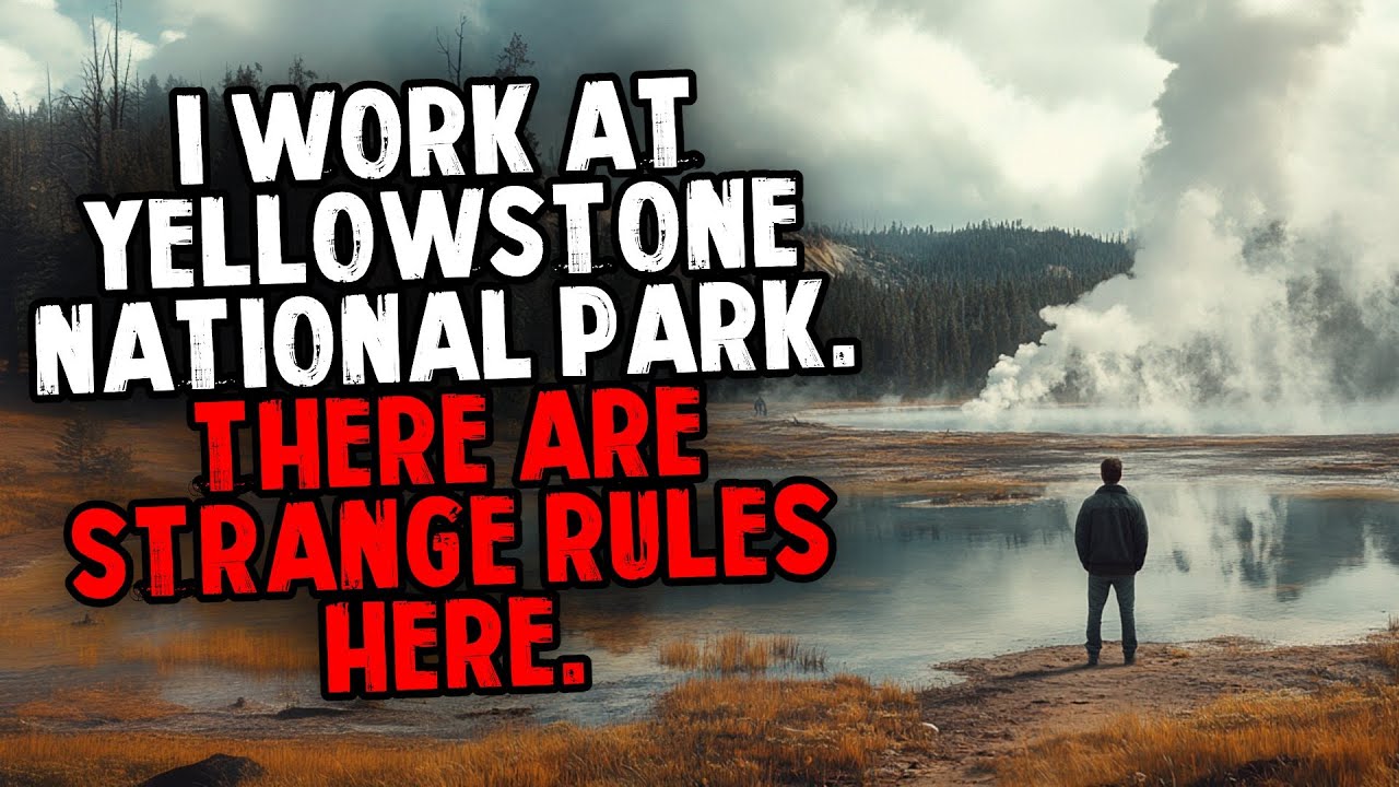 I Work at Yellowstone National Park. There are Strange Rules Here.