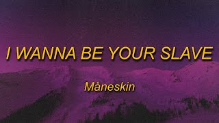 Måneskin - I WANNA BE YOUR SLAVE (Lyrics)