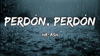 HA ASH - Perdón, Perdón (LETRA)