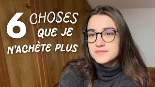 6 choses que je n'achète PLUS depuis que je suis minimaliste !