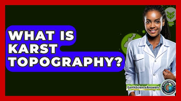 What Is Karst Topography? - Earth Science Answers