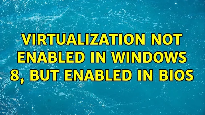 Virtualization not enabled in Windows 8, but enabled in BIOS