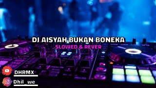 DJ Aisyah Bukan Boneka ( SLOWED & REVERB )🎧