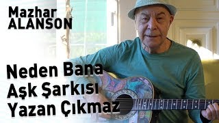 Mazhar Alanson - Neden Bana Aşk Şarkısı Yazan Çıkmaz (Lyrics I Şarkı Sözleri) Resimi