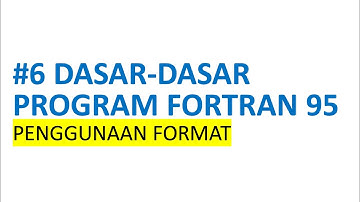 #6 Dasar-Dasar Program Fortran 95: Penggunaan Format