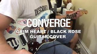 Converge - Grim Heart / Black Rose - Guitar Cover