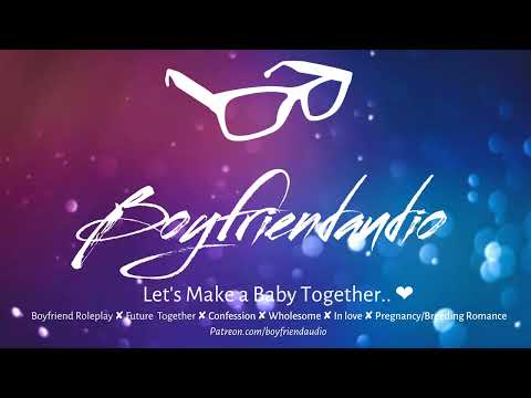 Let's Make a Baby Together.. [Boyfriend Roleplay][Our Future Together][Wholesome][Confession] ASMR