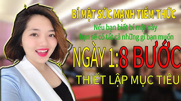 Bí mật SỨC MẠNH TIỀM THỨC - NGÀY 1 : 8 BƯỚC THIẾT LẬP MỤC TIÊU | Trần Dung