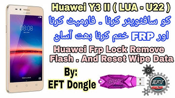 Huawei Y3 II LUA-U22 FRP Reset Done By EFT Dongle