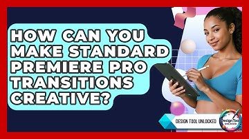 How Can You Make Standard Premiere Pro Transitions Creative? - Design Tool Unlocked