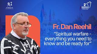 "Spiritual Warfare: Everything You Need to Know and Be Ready For" - Fr.  Dan Reehil