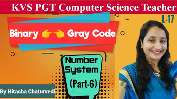 KVS PGT Computer Science| L-17| Number System |Part-6| Binary to Gray Code| Gray to Binary| Nitasha