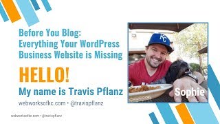 Before you Blog - Everything your WordPress Business Website is Missing with Travis Pflanz