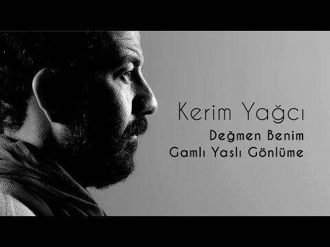 Kerim Yağcı - Değmen Benim Gamlı Yaslı Gönlüme