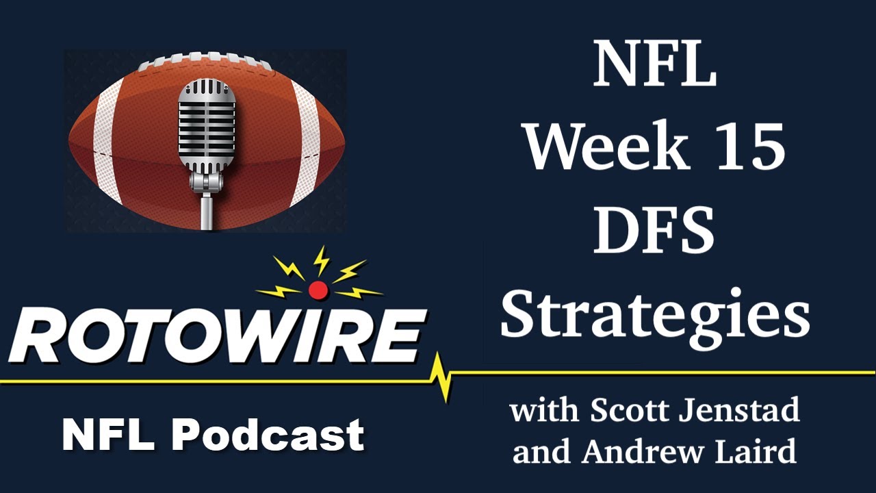 RotoWire Fantasy Football Podcast: Week 15 DFS Strategies (Video & Audio)