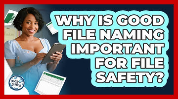 Why Is Good File Naming Important For File Safety? - Docs and Sheets Pro
