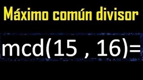 mcd 15 y 16 , maximo comun divisor , como se halla , ejemplos