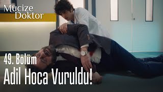 Adil Hoca vuruldu! - Mucize Doktor 49. Bölüm