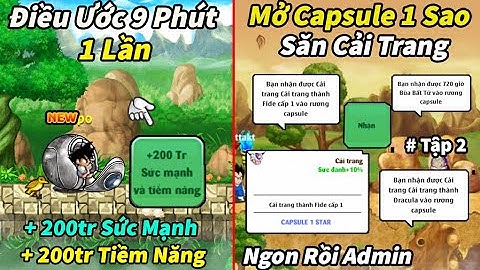 Ngọc Rồng Online | Nick Kì Lạ Tập 2 - Điều ước vô cực 9 phút 1 lần lên luôn 200tr, mở capsule 1 sao