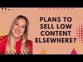 My Plans To Sell Low Content Elsewhere