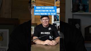 Robin the Ranchhand: Underestimating the Job, Overestimating the Talent