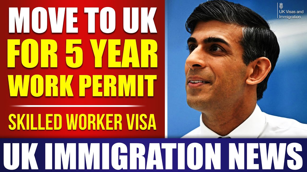 Move to UK for 5 Year UK Work Permit - Skilled Worker Visa | UKVI