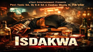 Isdakwa (Pexi-Tonic SA, Dj 9.8 SA & Ceekay Musiq ft. Fikstsar)
