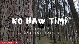 ko haw timi //covered by Ashon Gurung //who are you