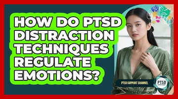How Do PTSD Distraction Techniques Regulate Emotions? - PTSD Support Channel