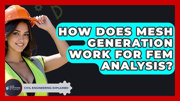 How Does Mesh Generation Work For FEM Analysis? - Civil Engineering Explained