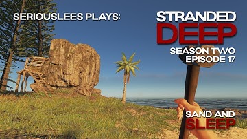 Stranded Deep | Season 02 Episode 17 | Sand and Sleep | v1.0.13 | 2022