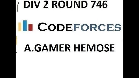 A. GAMER HEMOSE || DIV 2 ROUND 746 || CODEFORCES