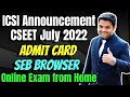 🔴ICSI CSEET IMP Announcement | CSEET July 2022 Admit Card | SEB Browser | Online Exam from Home