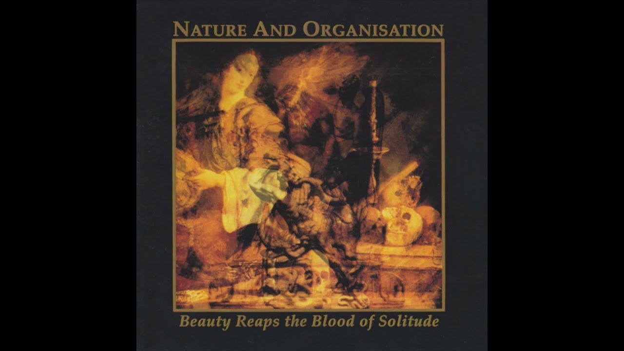 Nature and Organisation - Beauty Reaps the Blood of Solitude (1994 
