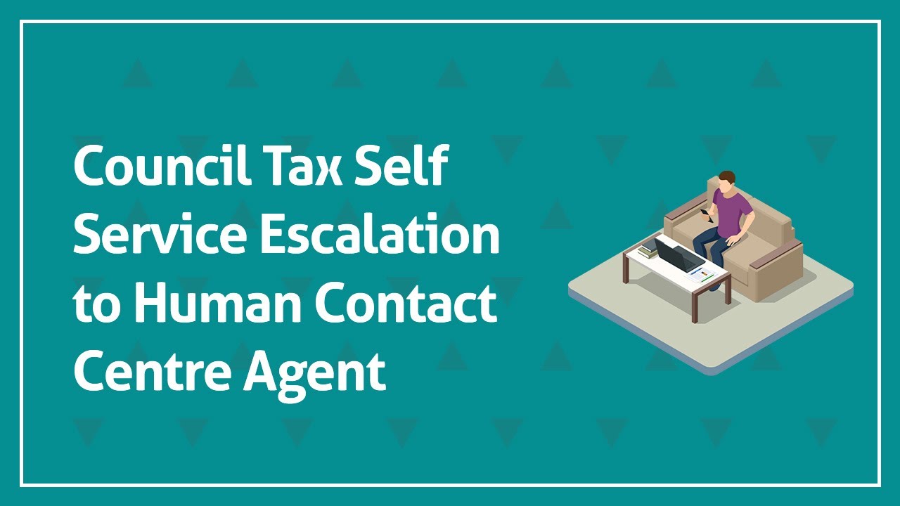 Council Tax Self Service Escalation to Human Contact Centre Agent