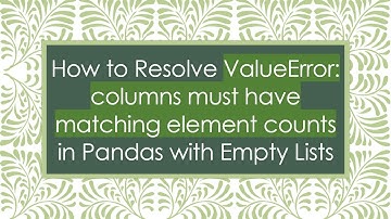 How to Resolve ValueError: columns must have matching element counts in Pandas with Empty Lists